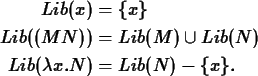 \begin{align*}Lib(x) &= \{ x \} \\
Lib((M N)) &= Lib(M) \cup Lib(N) \\
Lib(\lambda x. N) &= Lib(N) - \{ x \}.
\end{align*}