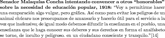 \begin{singlespace}
{\bf Senador Malaquas Concha intentando convencer a otros \lq ...
...peligroso. en un ciudadano
consciente y tranquilo.''\cite{MC}
\end{singlespace}