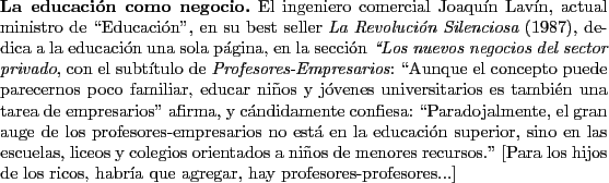 \begin{singlespace}
{\bf La educacin como negocio.}
El ingeniero comercial Joaq...
...e los ricos, habra que
agregar, hay profesores-profesores...]
\end{singlespace}